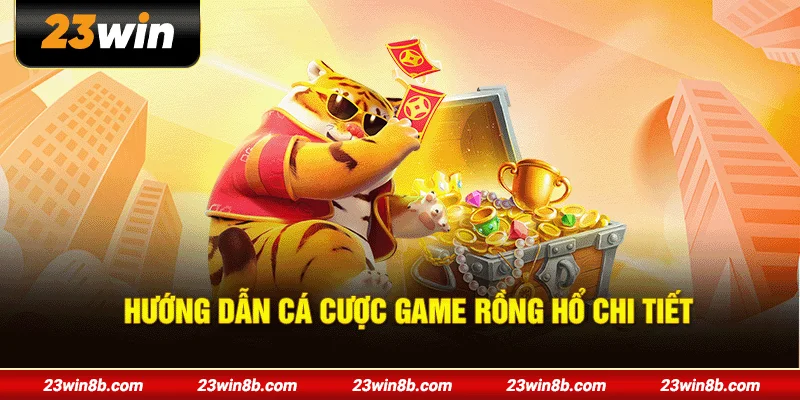 Hướng dẫn cá cược game Rồng Hổ chi tiết