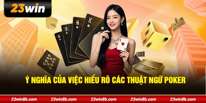 Ý nghĩa của việc hiểu rõ các thuật ngữ Poker